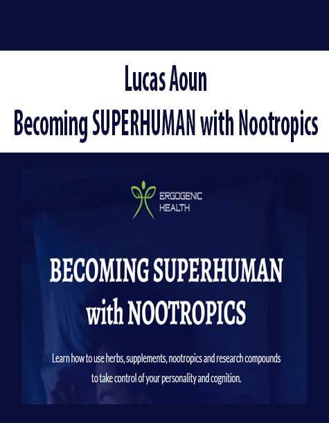 Lucas Aoun – Becoming SUPERHUMAN with Nootropics