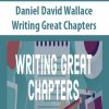Daniel David Wallace – Writing Great Chapters