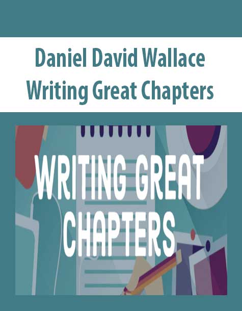 Daniel David Wallace – Writing Great Chapters