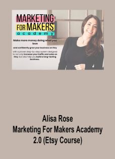 Alisa Rose – Marketing For Makers Academy 2.0 (Etsy Course)