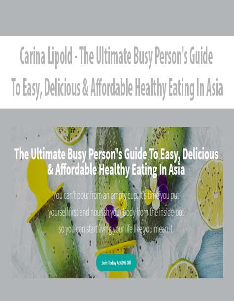 Carina Lipold – The Ultimate Busy Person’s Guide To Easy, Delicious & Affordable Healthy Eating In Asia
