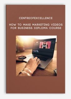 Centreofexcellence – How to Make Marketing Videos for Business Diploma Course
