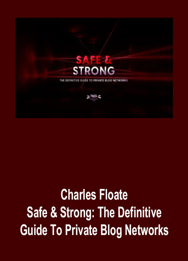 Charles Floate – Safe & Strong: The Definitive Guide To Private Blog Networks
