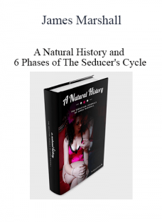 James Marshall – A Natural History and 6 Phases of The Seducer’s Cycle