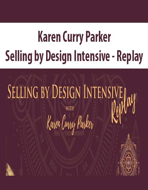 Karen Curry Parker – Selling by Design Intensive – Replay