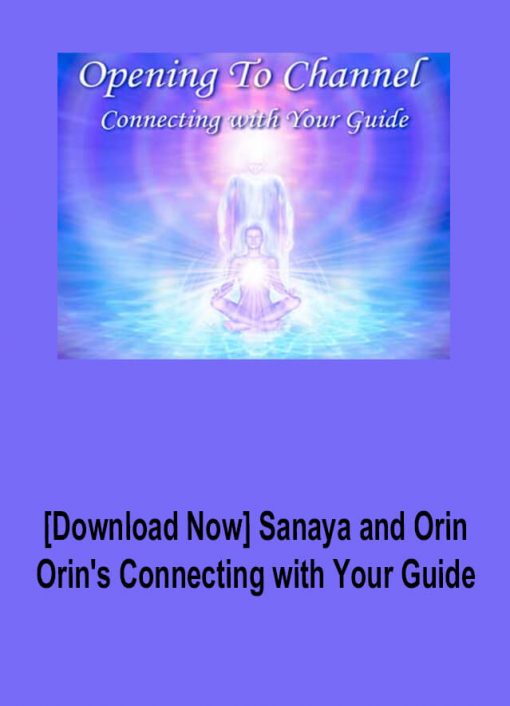Sanaya and Orin – Orin’s Connecting with Your Guide: Receiving Clear Guidance (No Transcript)