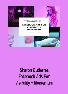 Sharon Gutierrez – Facebook Ads For Visibility + Momentum