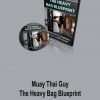 The Heavy Bag Blueprint – Muay Thai Guy