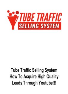 Tube Traffic Selling System – How To Acquire High Quality Leads Through Youtube!!!