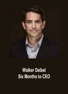 Walker Deibel – Six Months to CEO
