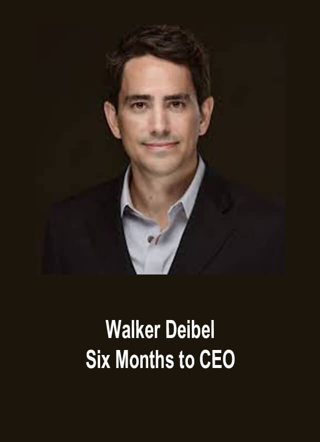 Walker Deibel – Six Months to CEO