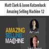Matt Clark & Jason Katzenback – Amazing Selling Machine 12