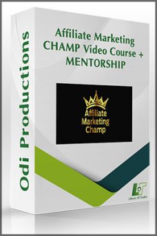 Affiliate Marketing CHAMP — Affiliate Marketing CHAMP Video Course + MENTORSHIP by Odi Productions