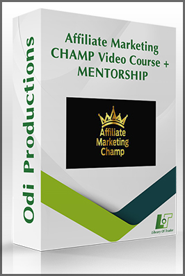 Affiliate Marketing CHAMP — Affiliate Marketing CHAMP Video Course + MENTORSHIP by Odi Productions