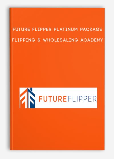 Future Flipper Platinum Package — Flipping & Wholesaling Academy