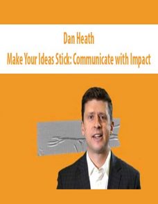 Dan Heath – Make Your Ideas Stick: Communicate with Impact