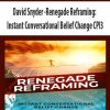 David Snyder – Renegade Reframing Instant Conversational Belief Change CPI3
