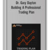 Dr. Gary Dayton – Building A Professional Trading Plan