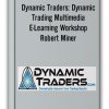 Dynamic Traders: Dynamic Trading Multimedia E-Learning Workshop – Robert Miner