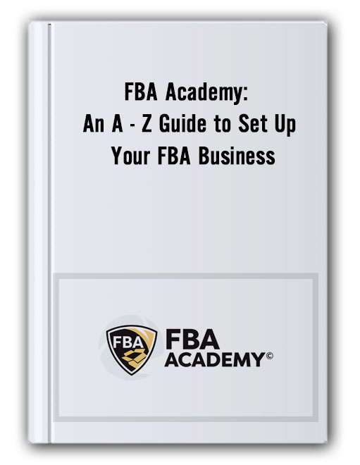 FBA Academy: An A-Z Guide to Set Up Your FBA Business