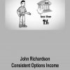 John Richardson – Consistent Options Income