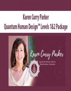 Karen Curry Parker – Quantum Human Design™ Levels 1&2 Package