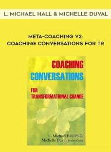 L. Michael Hall & Michelle Duval – Meta-Coaching v2 Coaching Conversations for Transformational Change