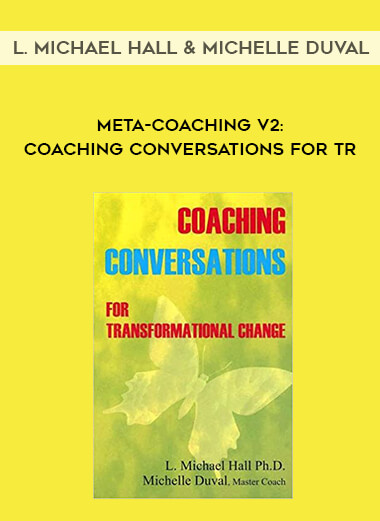 L. Michael Hall & Michelle Duval – Meta-Coaching v2 Coaching Conversations for Transformational Change