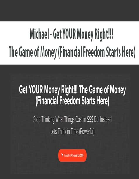 Michael – Get YOUR Money Right!!! The Game of Money (Financial Freedom Starts Here)