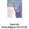 Rosale Lobo – Nursing Negligence: Even If It’s Not Your Fault & It Will Be Your Problem
