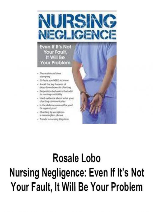 Rosale Lobo – Nursing Negligence: Even If It’s Not Your Fault & It Will Be Your Problem