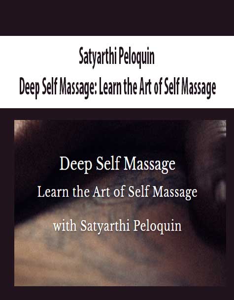 Satyarthi Peloquin – Deep Self Massage: Learn the Art of Self Massage
