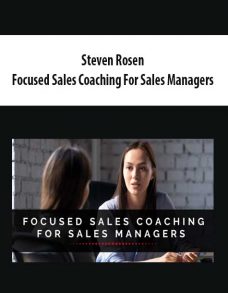 Steven Rosen – Focused Sales Coaching For Sales Managers