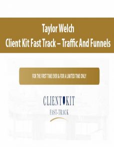 Taylor Welch – Client Kit Fast Track – Traffic And Funnels
