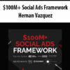 $100M+ Social Ads Framework By Hernan Vazquez