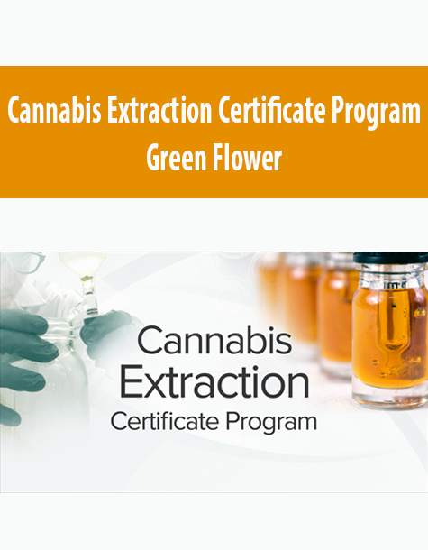 Cannabis Extraction Certificate Program By Green Flower