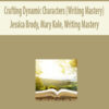 Crafting Dynamic Characters (Writing Mastery) By Jessica Brody, Mary Kole, Writing Mastery