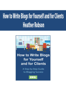 How to Write Blogs for Yourself and for Clients by Heather Robson