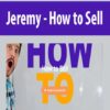 Jeremy – How to Sell