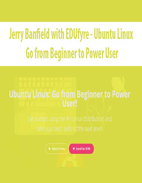 Jerry Banfield with EDUfyre – Ubuntu Linux: Go from Beginner to Power User