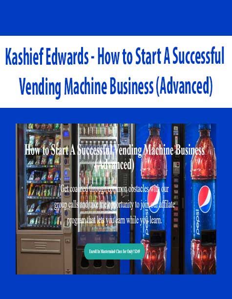 Kashief Edwards – How to Start A Successful Vending Machine Business (Advanced)