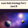 Learn Vedic Astrology Part 3 by Janet M
