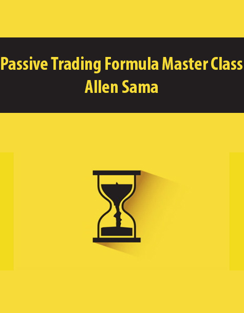 Passive Trading Formula Master Class By Allen Sama