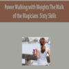 Power Walking with Weights The Walk of the Magicians By Sixty Skills