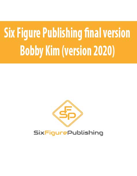 Six Figure Publishing final version – Bobby Kim (version 2020)