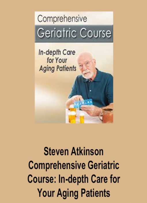 Steven Atkinson – Comprehensive Geriatric Course: In-depth Care for Your Aging Patients