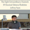 Trailer – The Eight Extraordinary Channels of Classical Chinese Medicine with Jeffrey Yuen