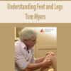 Understanding Feet and Legs with Tom Myers