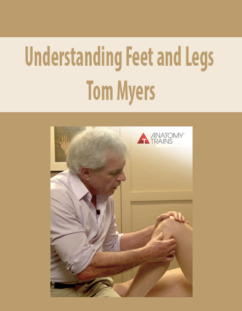 Understanding Feet and Legs with Tom Myers