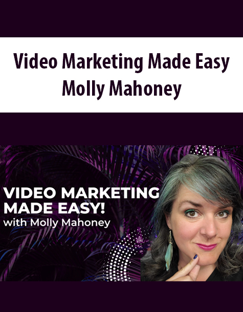 Video Marketing Made Easy By Molly Mahoney